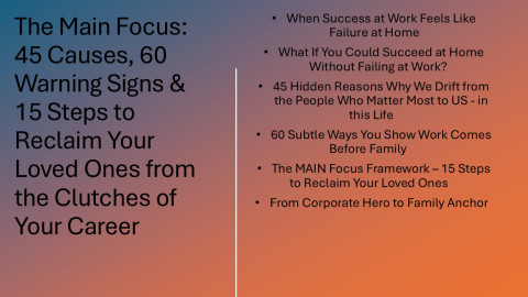 The-Main-Focus--45-Causes-60-Warning-Signs--15-Steps-to-Reclaim-Your-Loved-Ones-from-the-Clutches-of-Your-Career